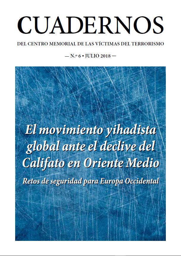 CUADERNOS DEL CENTRO MEMORIAL DE LAS VÍCTIMAS DEL TERRORISMO Nº 6 “El movimiento yihadista global ante el declive del califato de Oriente Medio”. Retos de seguridad para Europa Occidental.